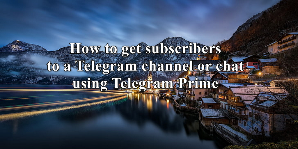 How to get subscribers to a Telegram channel or chat using Telegram Prime